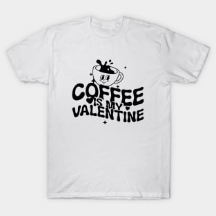 coffee is my valentine T-Shirt